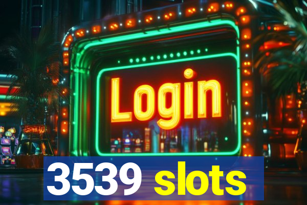 3539 slots